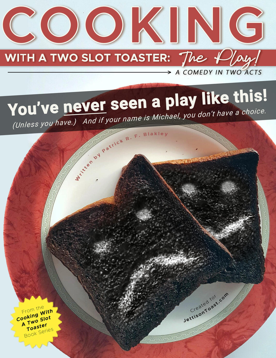 Cooking with a two slot toaster: THE STAGE PLAY cover The book cover for the two act play by Patrick R. F. Blakley called Cooking with a two slot toaster: THE PLAY!