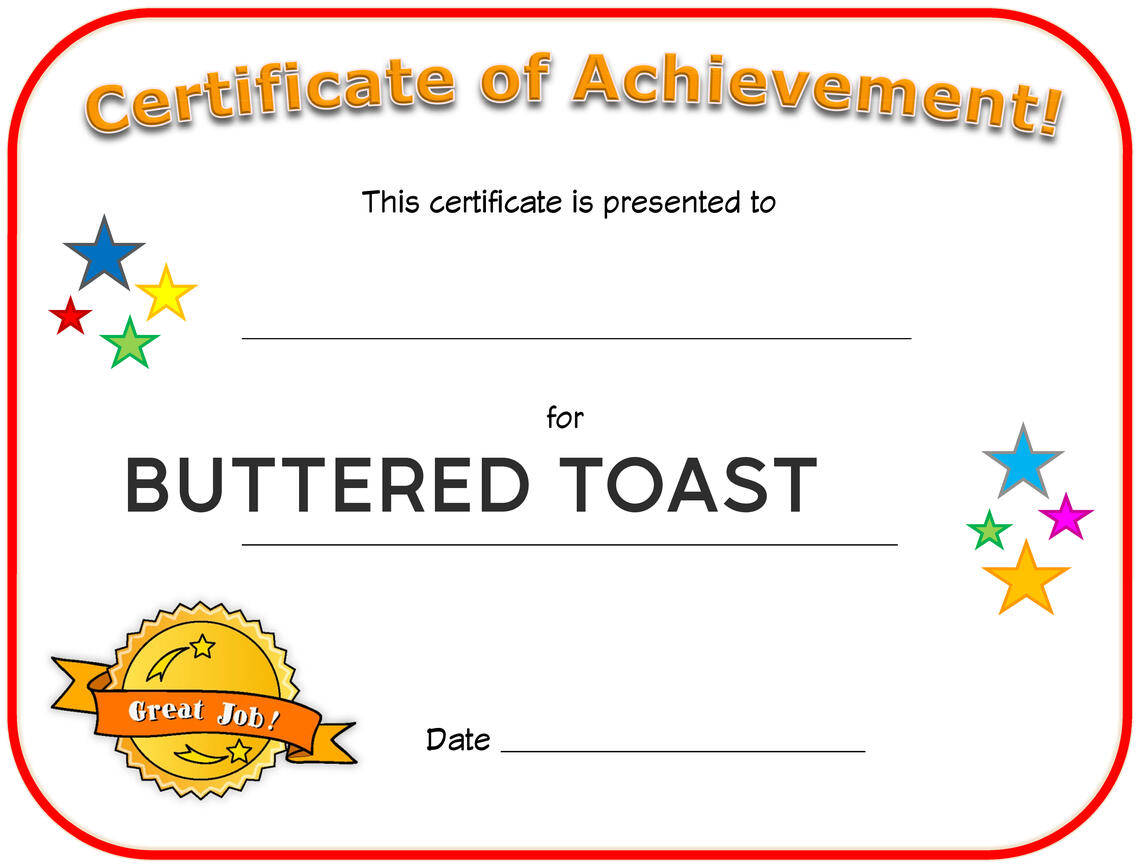 Buttered toast cooking certification award Fill out this blank certification award for cooking buttered toast!