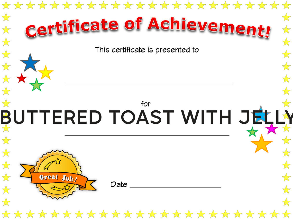 Cooking buttered toast with jelly certification award Print out this blank certification award for passing the course called cooking buttered toast with jelly!